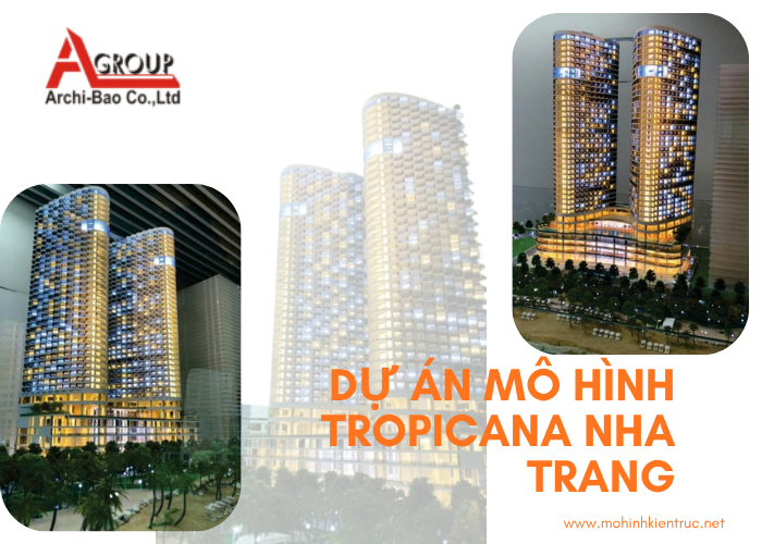 Dự án mô hình Tropicana Nha Trang tại Archi-Bao